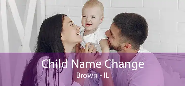 Child Name Change Brown - IL