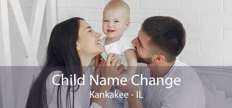 Child Name Change Kankakee - IL